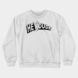 Hey Dude Crewneck Sweatshirt